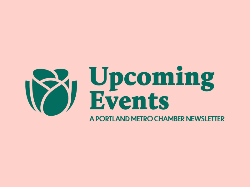 Upcoming Events - A Portland Metro Chamber Newsletter 